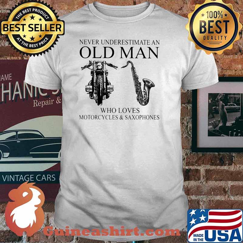 Never Underestimate An Old Man Who Loves Motorcycles and Saxophones Shirt