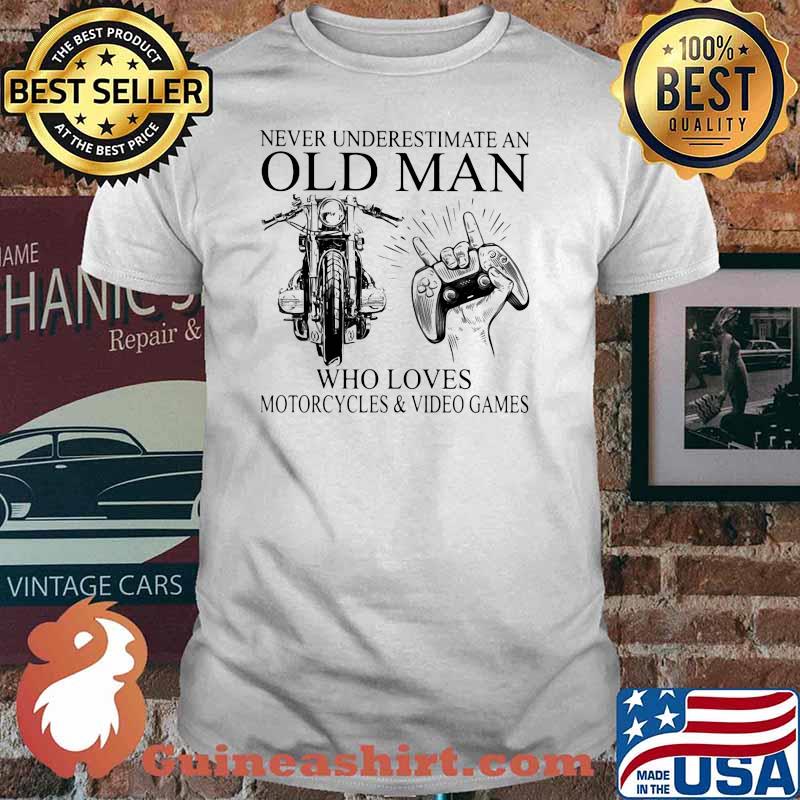 Never Underestimate An Old Man Who Loves Motorcycles And Video Games Shirt