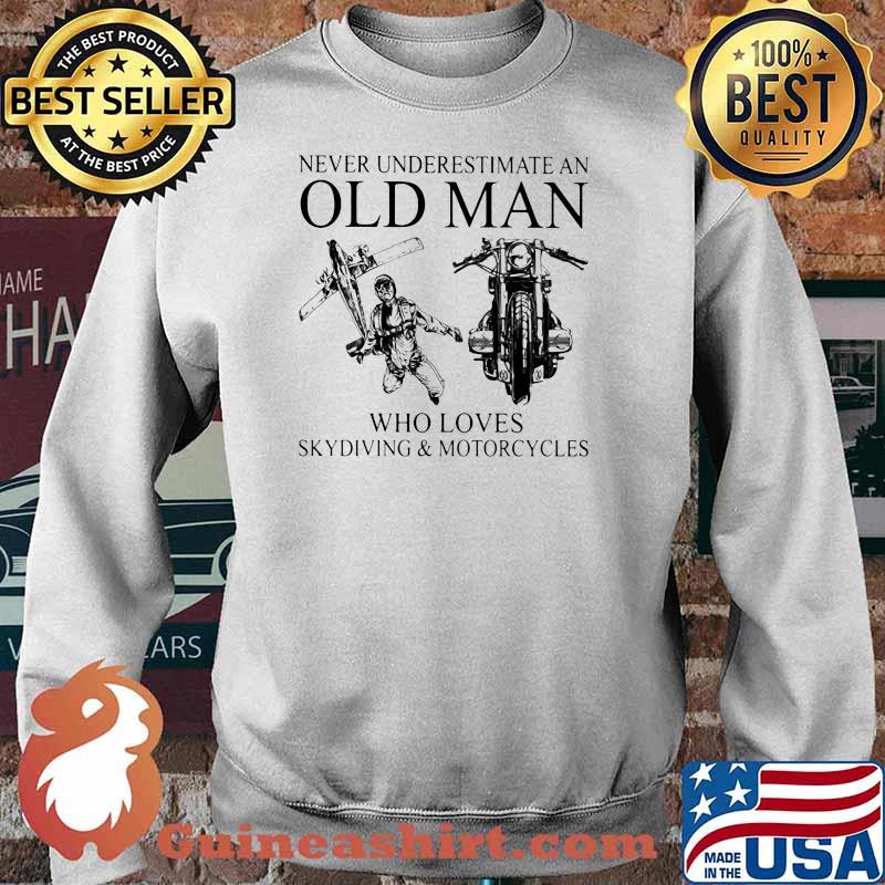 Never Underestimate An Old Man Who Loves Skydiving And Motorcycles Shirt Sweater