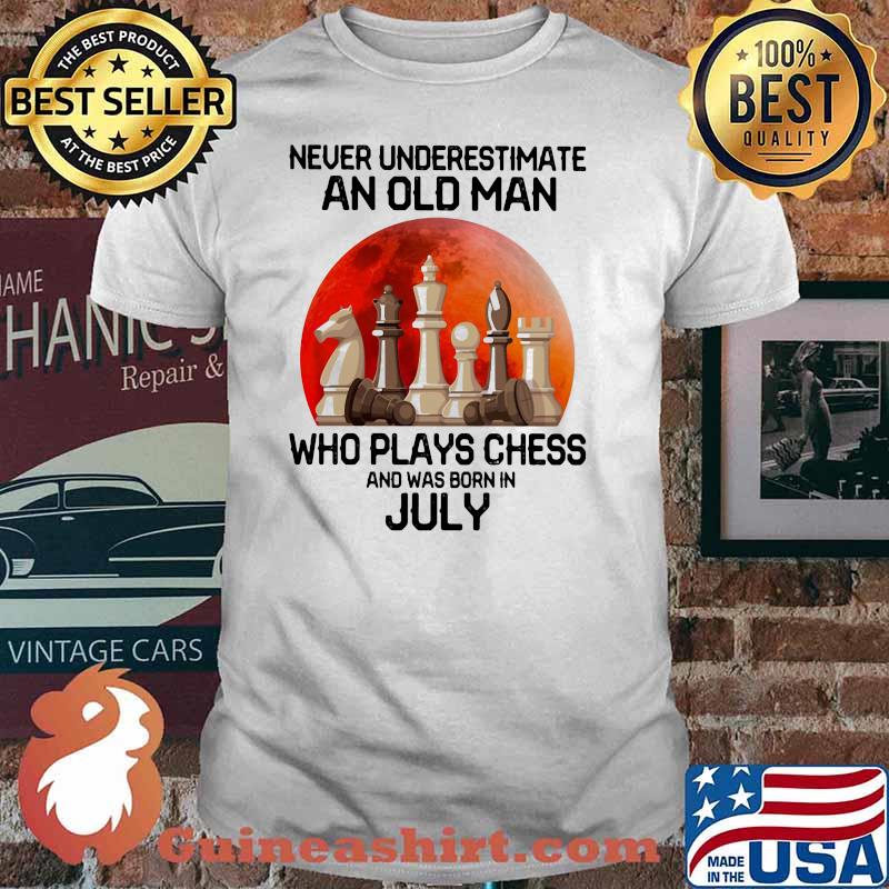 Never Underestimate An Old Man Who Plays Chess And Was Born In July Blood Moon Shirt
