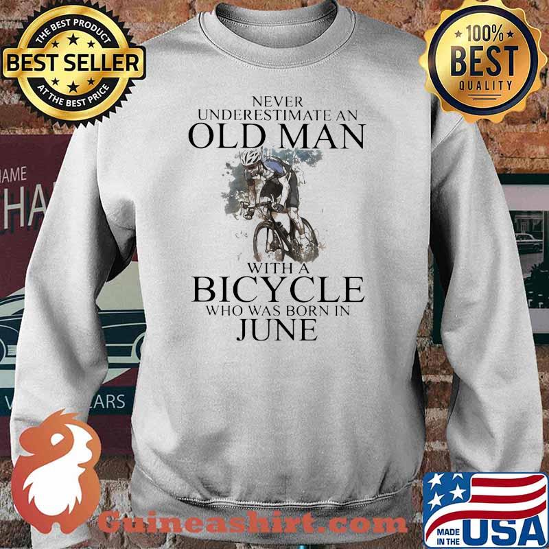 Never Underestimate An Old Man With A Bicycle Who Was Born In June Shirt Sweater