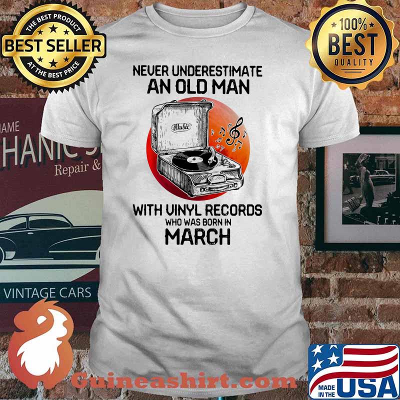 Never Underestimate An Old Man With Vinyl Records Who Was Born In March Blood Moon Shirt
