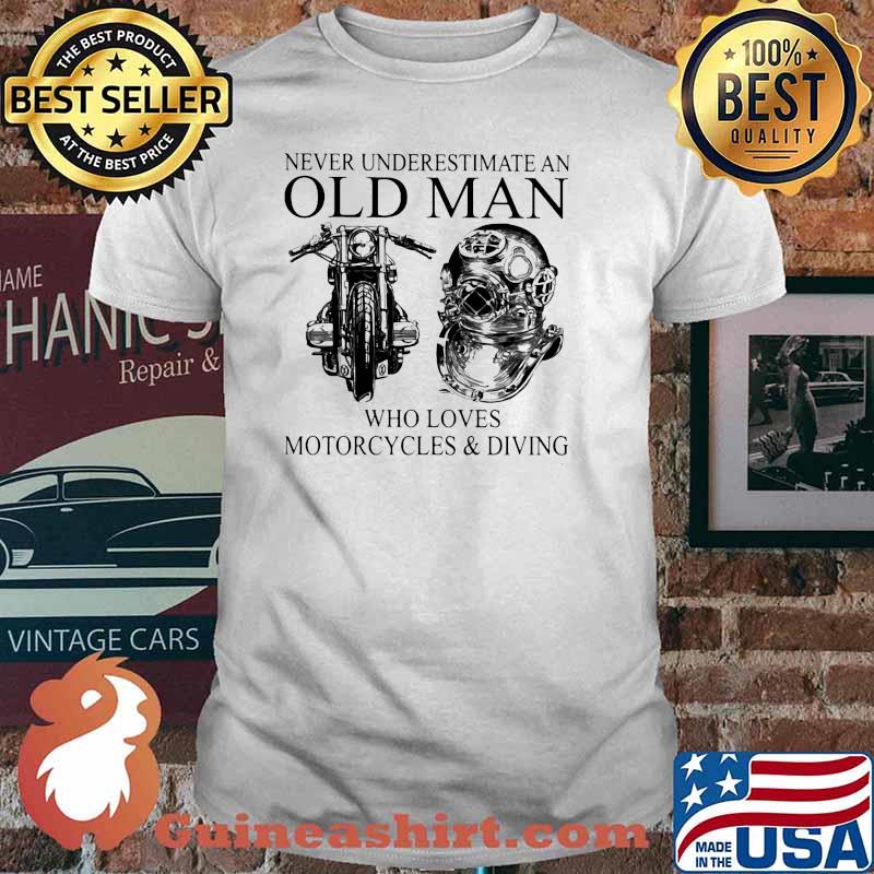 Never underestimate old man who loves motorcycles and diving shirt
