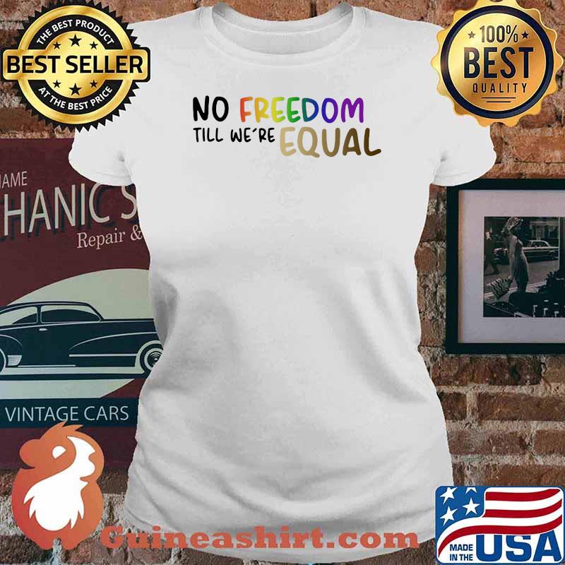 No Freedom Till We're Equal Shirt Ladies tee
