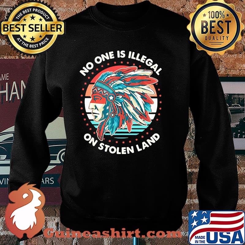 No One Is Illegal On Stolen Land Native Shirt Sweater