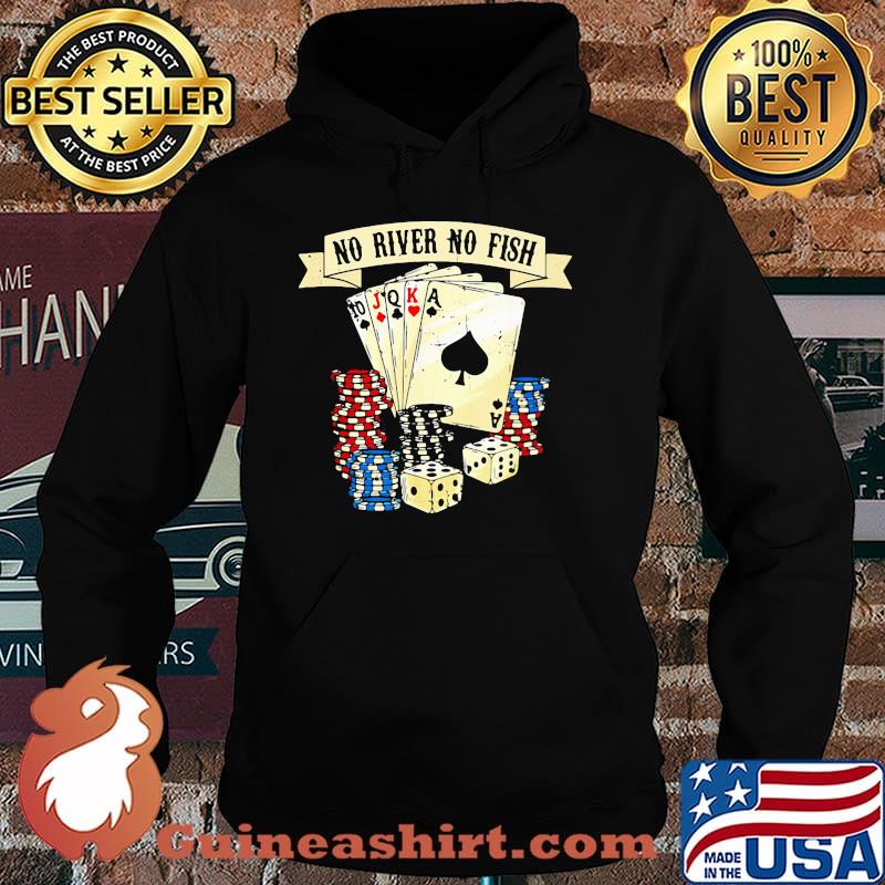 No River No Fish Poker Shirt Hoodie