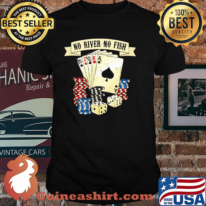 No River No Fish Poker Shirt