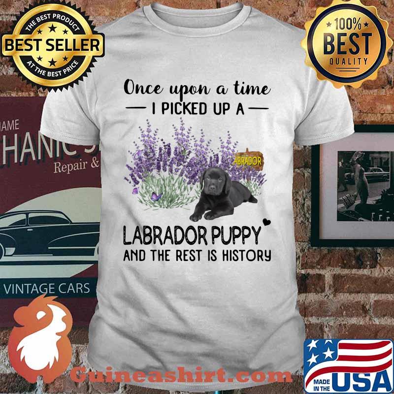 Once Upon A Time I Picked Up A Labrador Puppy And The Rest Is History Dog Shirt