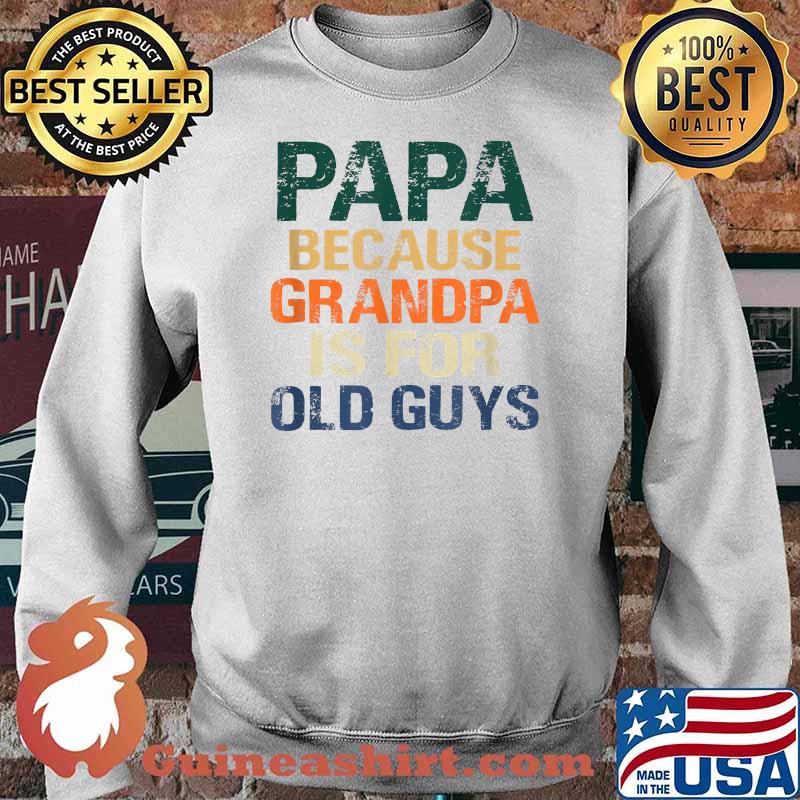 PAPA Because Grandpa is For Old Guys T-Shirt Sweater