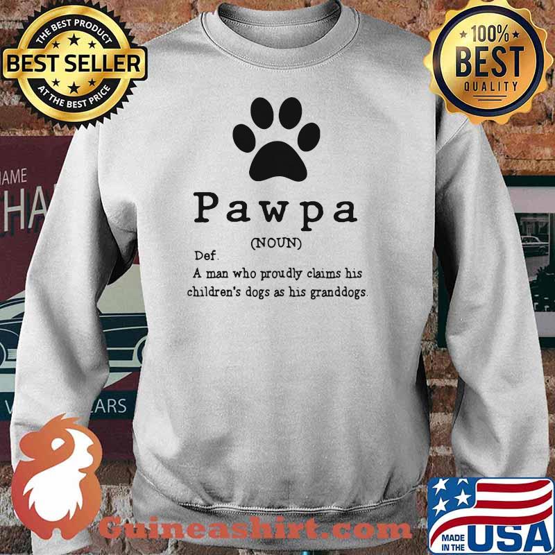Pawpa A man Who Proudly Claims His Children's Dogs As His Granddogs Shirt Sweater
