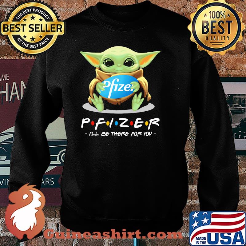Pfizer I'll be there for you yoda Sweater