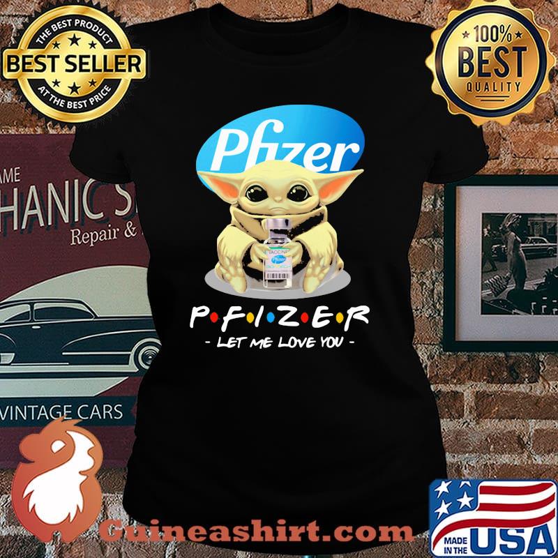 Pfizer let me love you baby yoda Laides tee
