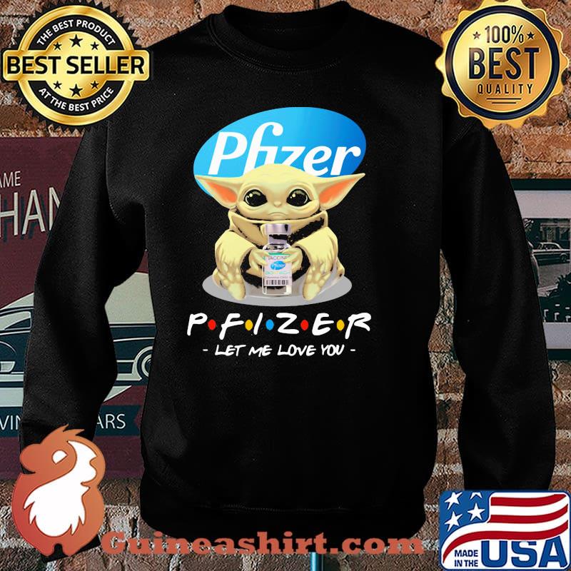 Pfizer let me love you baby yoda Sweater