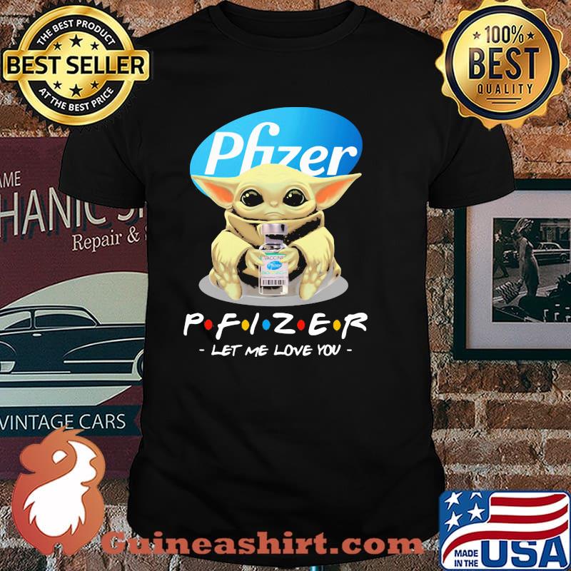 Pfizer let me love you baby yoda shirt