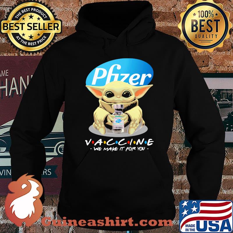 Pfizer vaccinee we make it for you yoda Hoodie