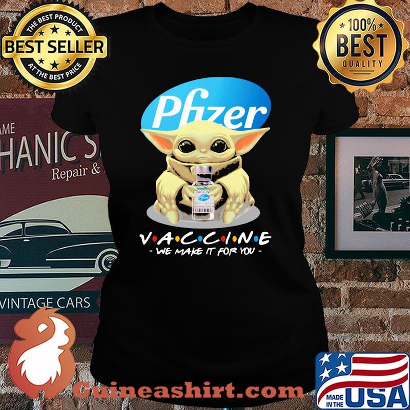 Pfizer vaccinee we make it for you yoda Laides tee