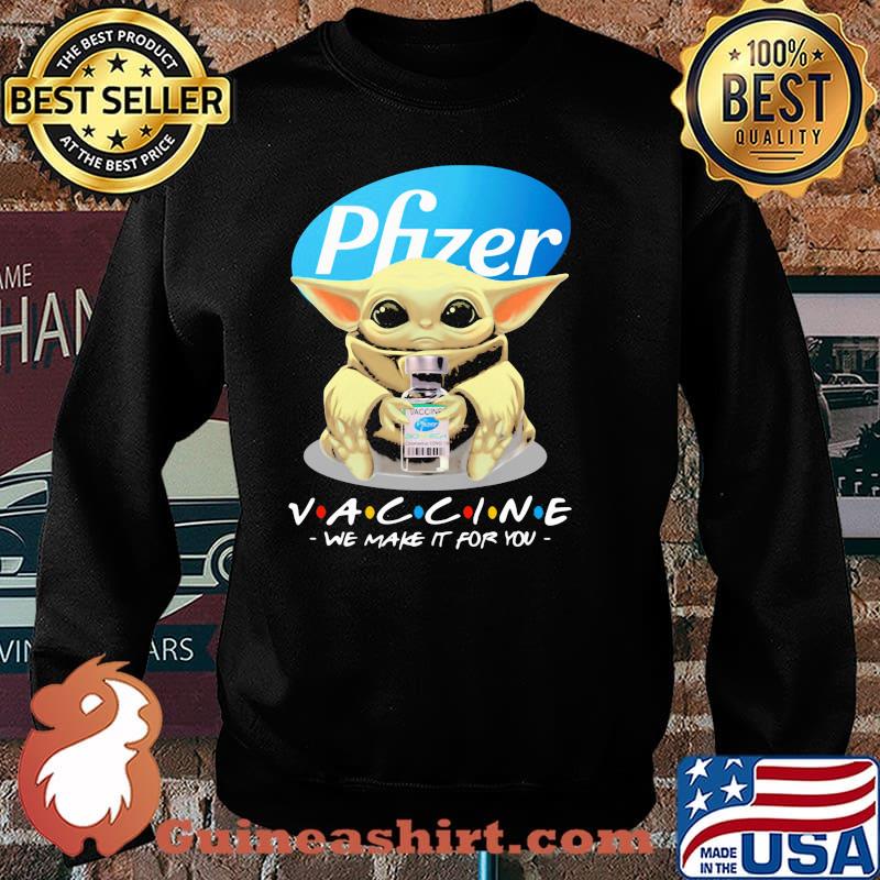 Pfizer vaccinee we make it for you yoda Sweater