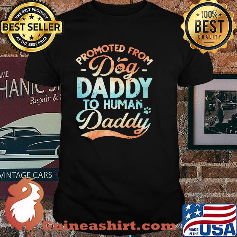 Promoted From Dog Daddy To Human Daddy Shirt