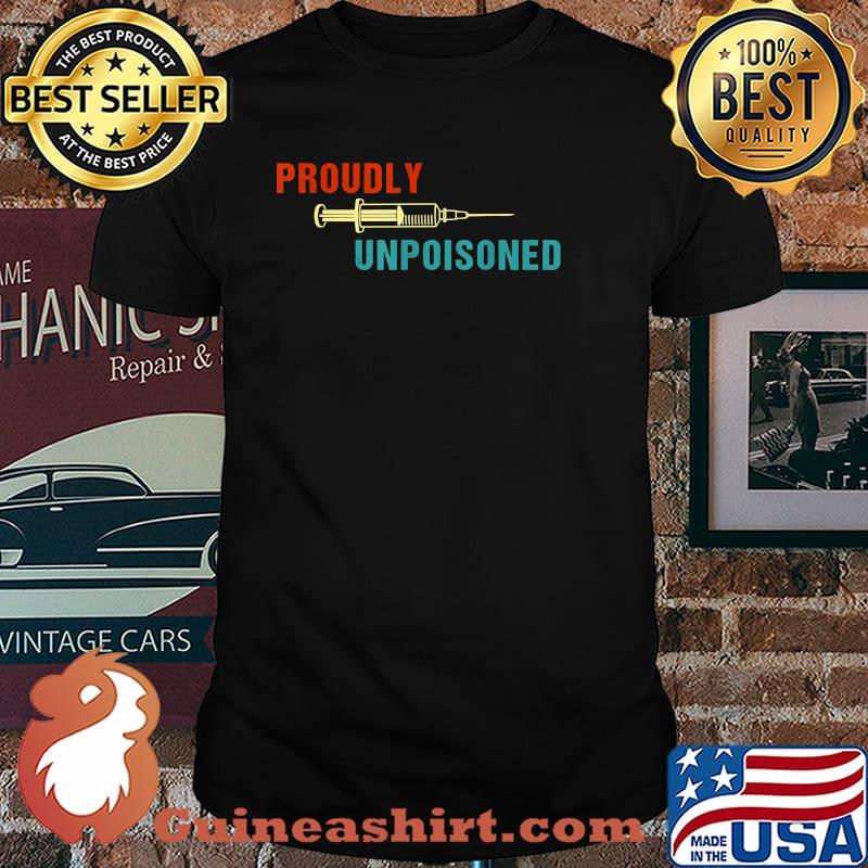 Proudly Unpoisoned Vaccinated T-Shirt