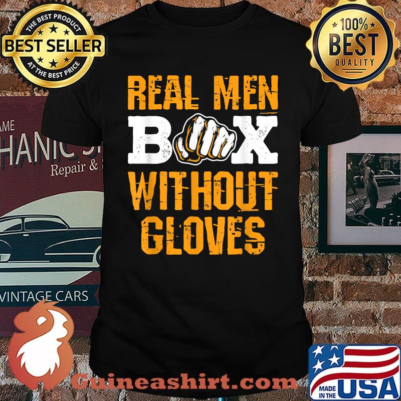 Real Men Box Without Gloves Knuckle Boxing Bareknuckle T-Shirt