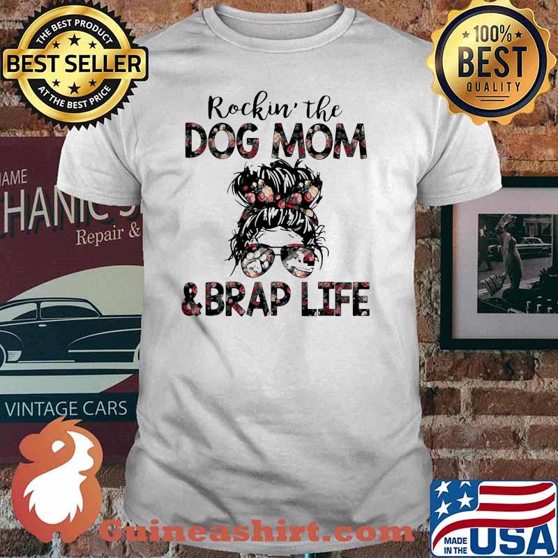 Rockin The Dog Mom And Brap Life Flower Shirt