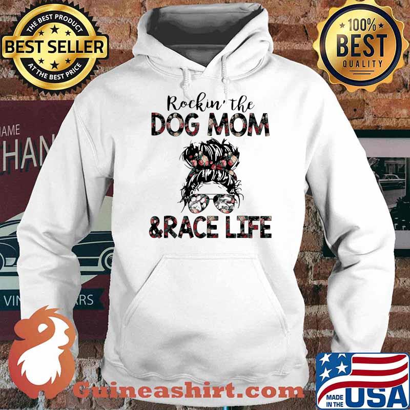 Rockin The Dog Mom And Race Life Flower Shirt Hoodie