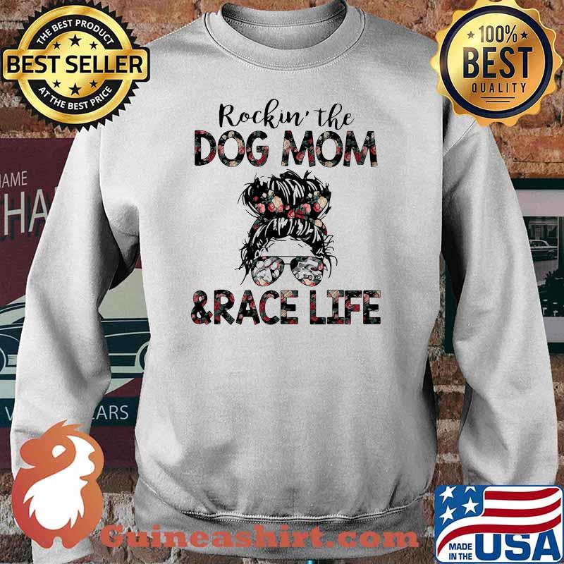 Rockin The Dog Mom And Race Life Flower Shirt Sweater