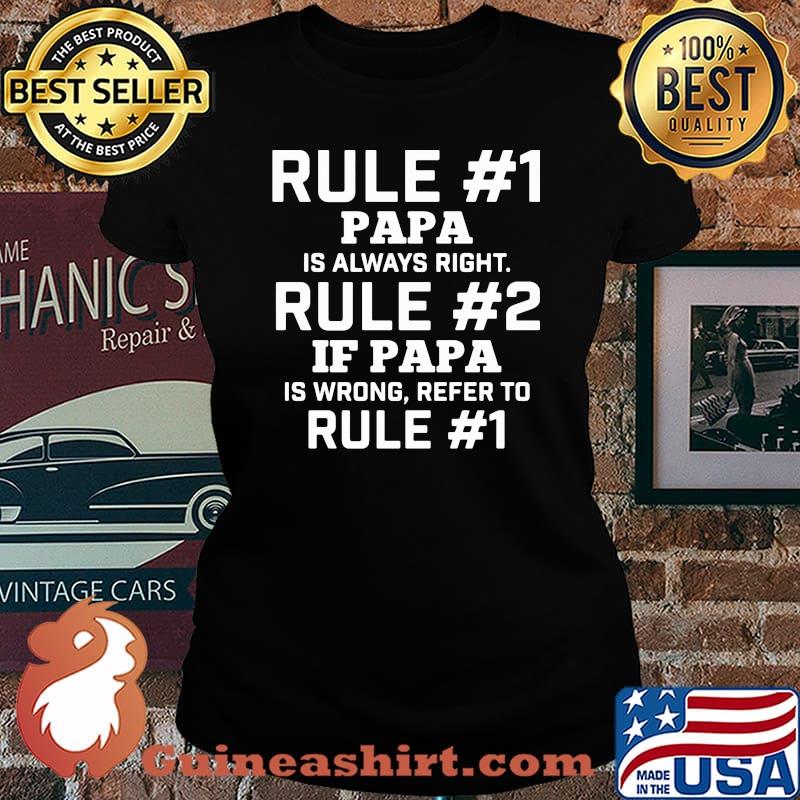 Rule 1 Papa Is Always Right Rule 2 If papa Is Wrong Refer To Rule 1 Shirt Laides tee