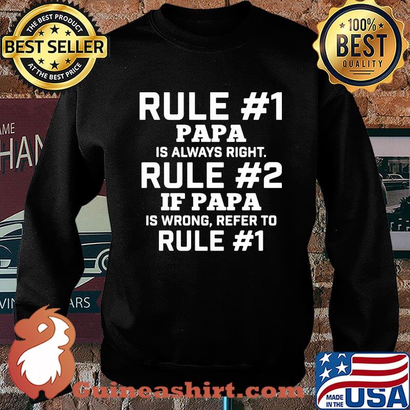 Rule 1 Papa Is Always Right Rule 2 If papa Is Wrong Refer To Rule 1 Shirt Sweater
