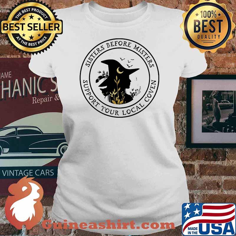 Sisters Before Misters Support Your Local Coven Witch Shirt Ladies tee