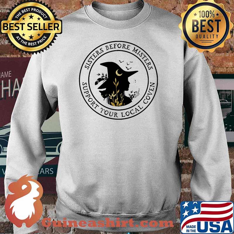 Sisters Before Misters Support Your Local Coven Witch Shirt Sweater