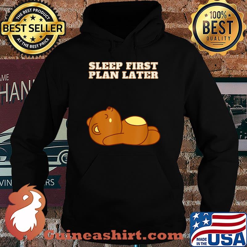 Sleep First Plan Later Cute Teddy bear T-Shirt Hoodie