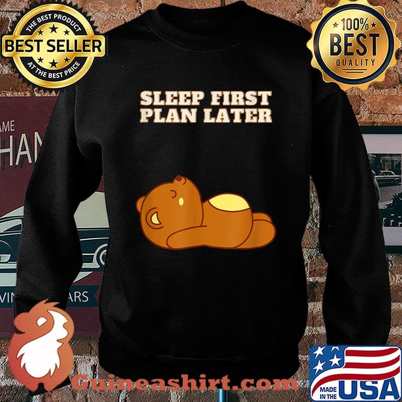 Sleep First Plan Later Cute Teddy bear T-Shirt Sweater
