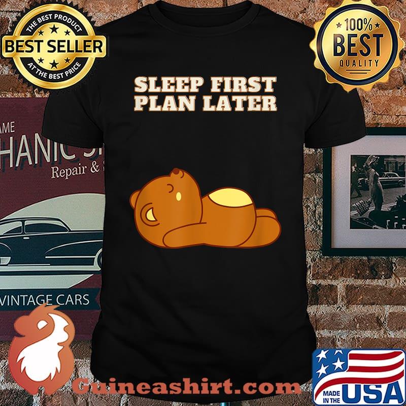 Sleep First Plan Later Cute Teddy bear T-Shirt