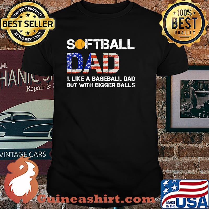 Softball Dad like A Baseball but with Bigger Balls flag T-Shirt