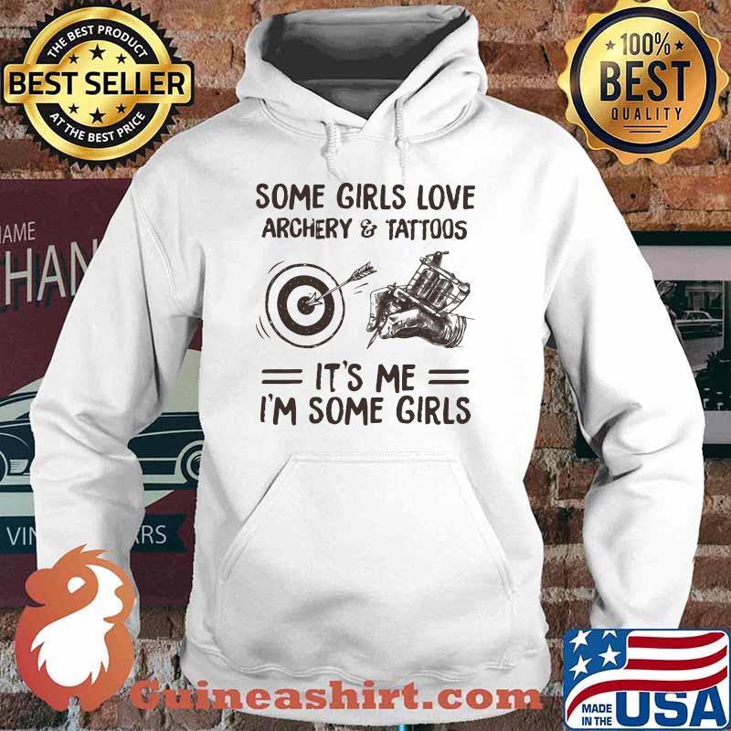 Some Girls Love Archery And Tattoos It's me I'm Some Girls Hoodie