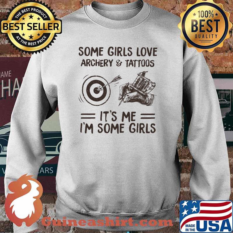 Some Girls Love Archery And Tattoos It's me I'm Some Girls Sweater