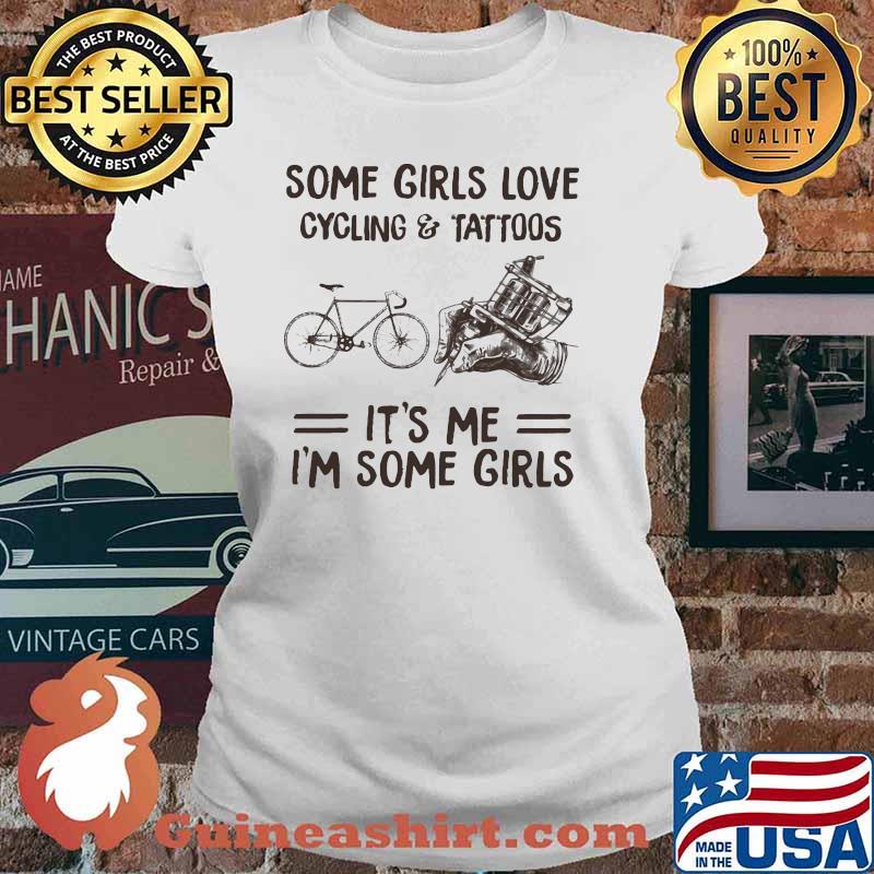 Some Girls Love Cycling And Tattoos It's me I'm Some Girls Ladies tee