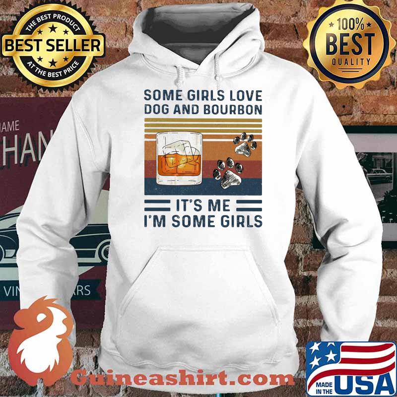 Some Girls Love Dog And Bourbon It's Me I'm Some Girl Vintage Shirt Hoodie