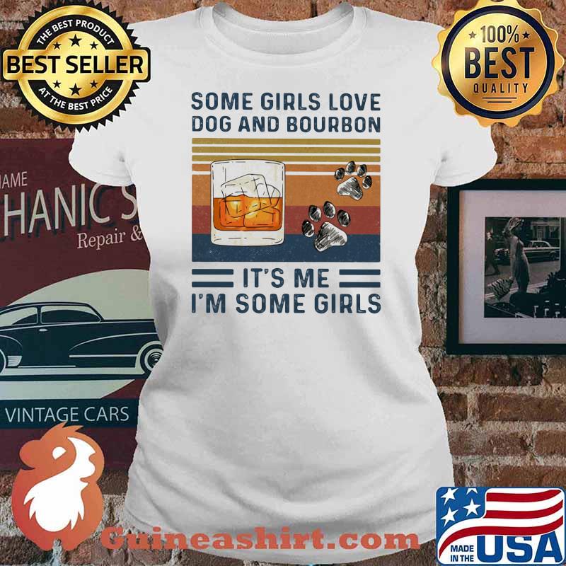 Some Girls Love Dog And Bourbon It's Me I'm Some Girl Vintage Shirt Ladies tee