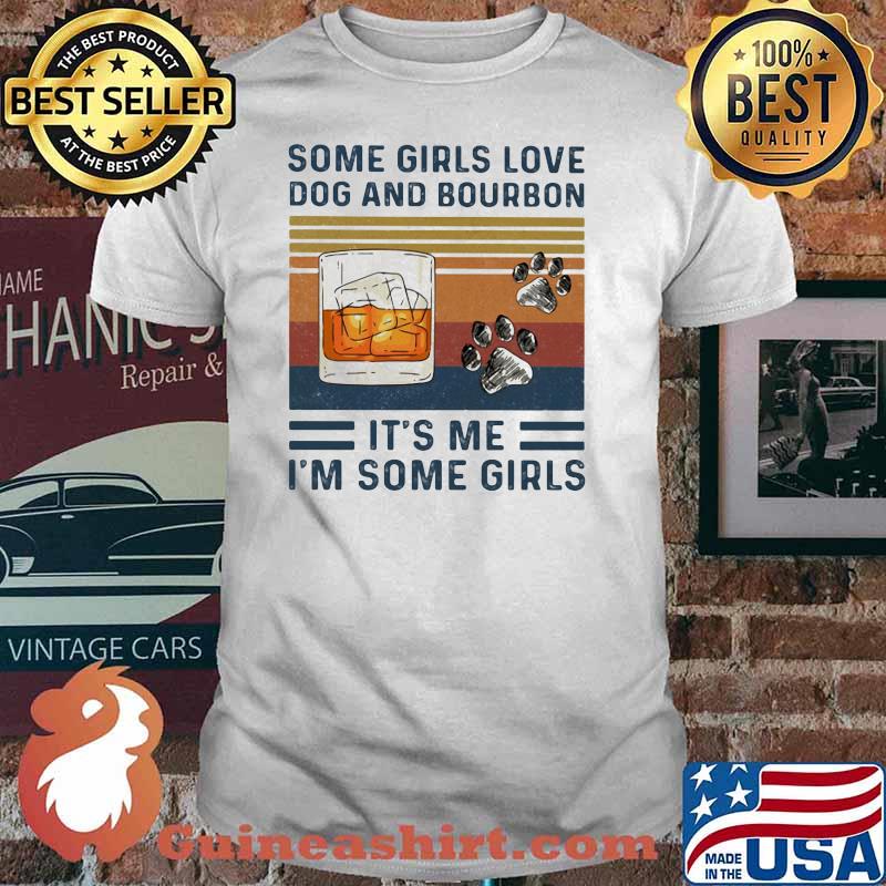 Some Girls Love Dog And Bourbon It's Me I'm Some Girl Vintage Shirt