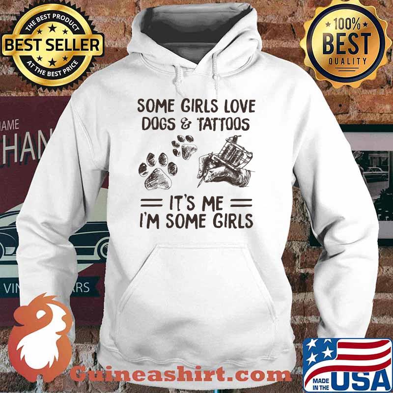 Some Girls Love Dogs And Tattoos It's me I'm Some Girls Hoodie