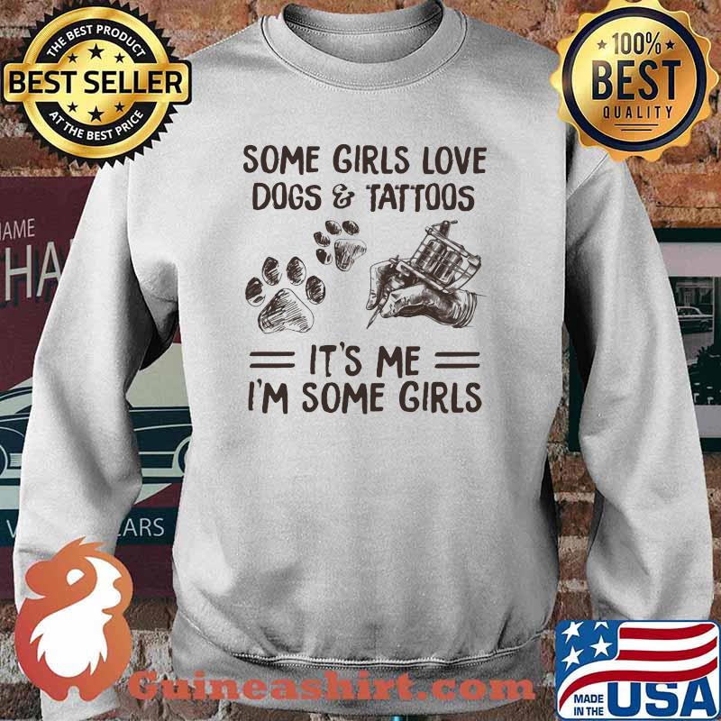 Some Girls Love Dogs And Tattoos It's me I'm Some Girls Sweater