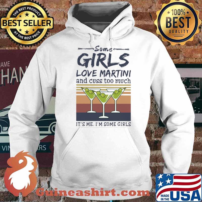 Some Girls Love Martini And Cuss Too Much It's Me I'm Some Girl Vintage Shirt Hoodie
