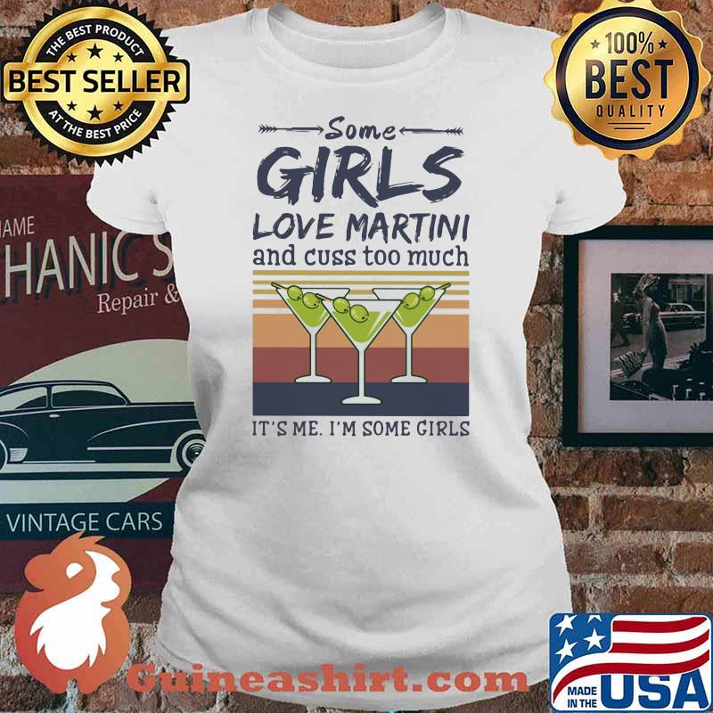 Some Girls Love Martini And Cuss Too Much It's Me I'm Some Girl Vintage Shirt Ladies tee