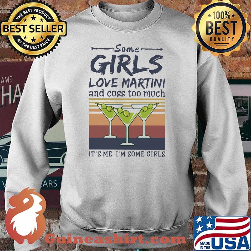 Some Girls Love Martini And Cuss Too Much It's Me I'm Some Girl Vintage Shirt Sweater