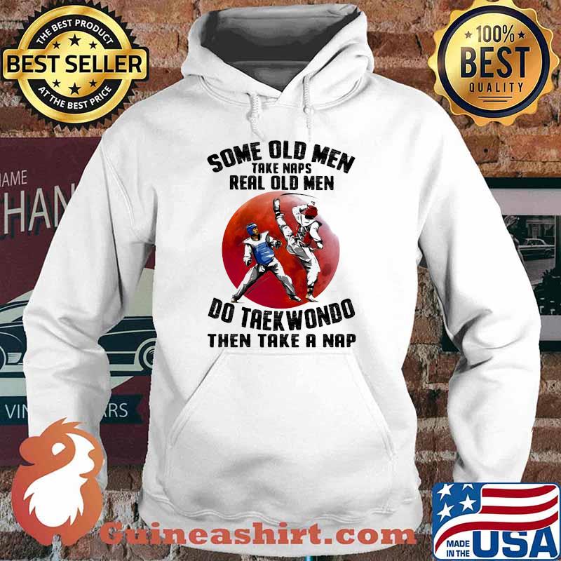 Some Old Men Take Naps Real Old Men Do Taekwondo Then Take A Nap Blood Moon Shirt Hoodie