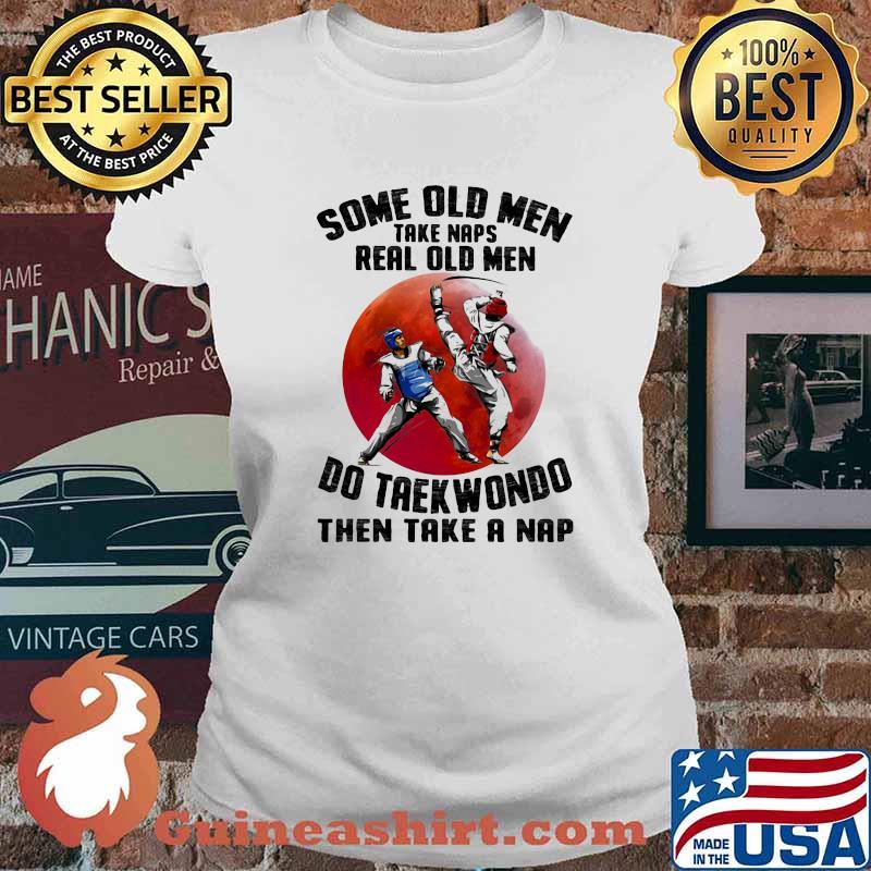 Some Old Men Take Naps Real Old Men Do Taekwondo Then Take A Nap Blood Moon Shirt Ladies tee