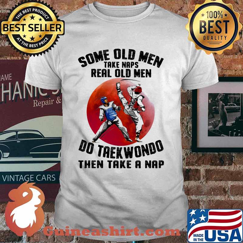 Some Old Men Take Naps Real Old Men Do Taekwondo Then Take A Nap Blood Moon Shirt