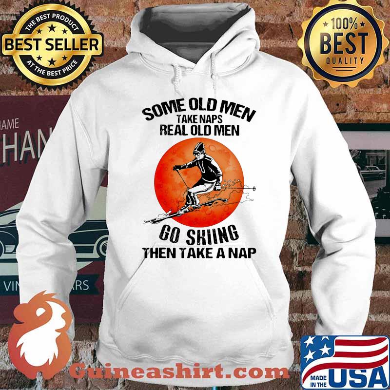 Some Old Men Take Naps Real Old Men Go Skiing Then Take A Nap Blood Moon Shirt Hoodie